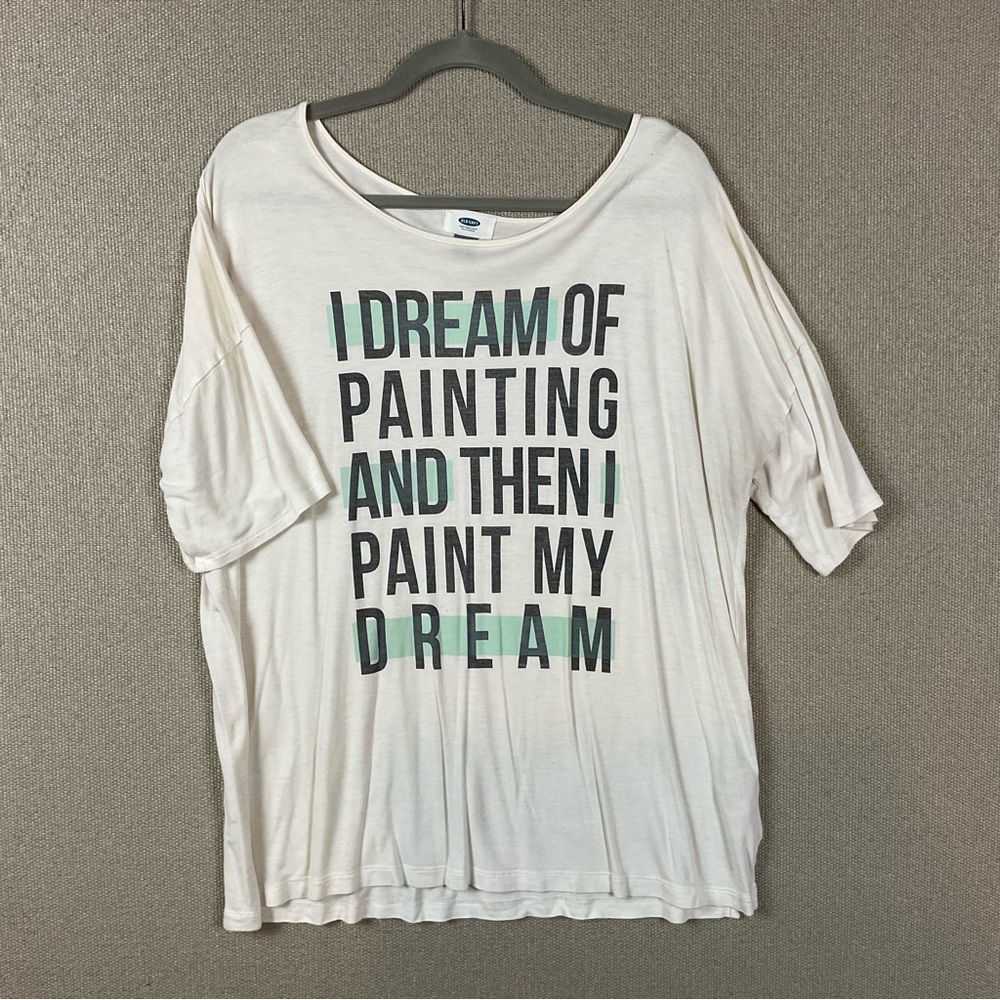 L Old Navy Graphic Tee “I Dream of Painting and then I Paint My Dream”